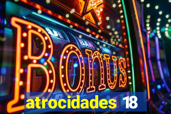 atrocidades 18